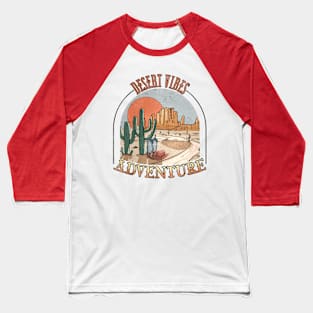 Deseert vibes adventure; country; western; vintage; retro; Arizona; cactus; cacti; cowboy; boots; hat; old west; travel; hiking; mountain; nature Baseball T-Shirt
